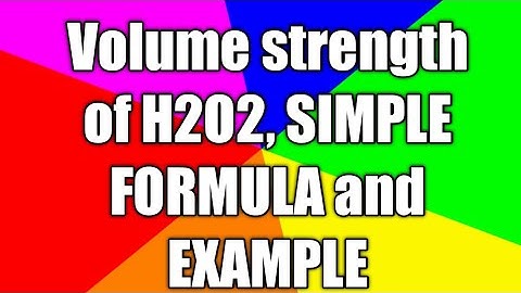 Volume strength of H2O2 (Hydrogen peroxide)