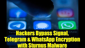 Hackers Bypass Signal, Telegram & WhatsApp Encryption with Sturnus Malware