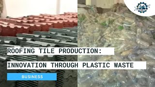BizTech: The entrepreneur using plastic waste to produce roofing tiles