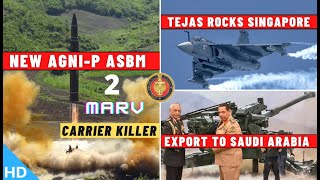 Indian Defence Updates : New Agni-P ASBM,Tejas Rocks Singapore,Brahmos To Saudi Arabia,1st J-10C PAK