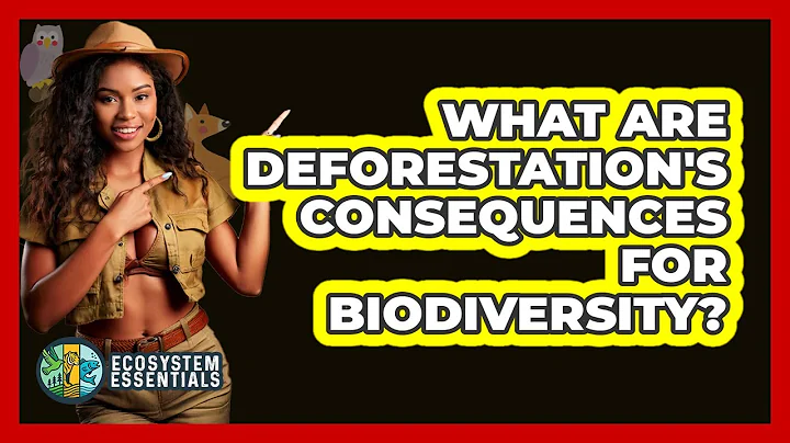 What Are Deforestation's Consequences For Biodiversity? - Ecosystem Essentials