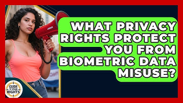 What Privacy Rights Protect You From Biometric Data Misuse? - Guide To Your Rights