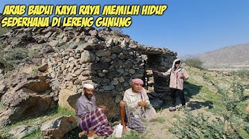 ARAB BADUI KAYA RAYA MEMILIH HIDUP SEDERHANA LERENG GUNUNG