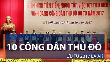 10 công dân thủ đô ưu tú 2017 là ai? | VTC1