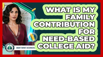 What Is My Family Contribution For Need-based College Aid? - Smart Money Alternatives