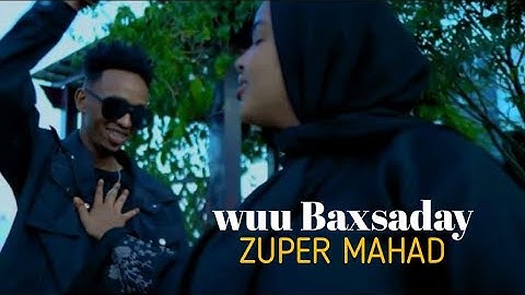 ZUPER MAHAD || WUU BAXSADY || HEES CUSUB OFFICIAL MUSIC AUDIO