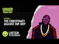 The conspiracy against hiphop  louder than a riot s1e1