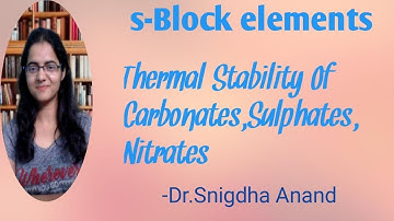 s-Block elements-Thermal Stability of Carbonates,Sulphates,Nitrates with Dr.Snigdha Anand(MBBS,MD)
