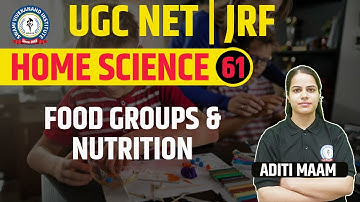 FOOD GROUPS AND NUTRITION | HOME SCIENCE | LEC 61 | UGC NET | BY ADITI MAAM
