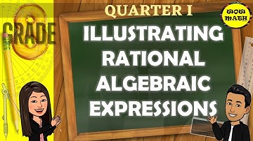 ILLUSTRATING RATIONAL ALGEBRAIC EXPRESSIONS || GRADE 8 MATHEMATICS Q1