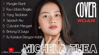 Full Album 7 Lagu Cover MICHELA THEA (NOAH) Enak Buat Nemenin Saat Santai | HQ