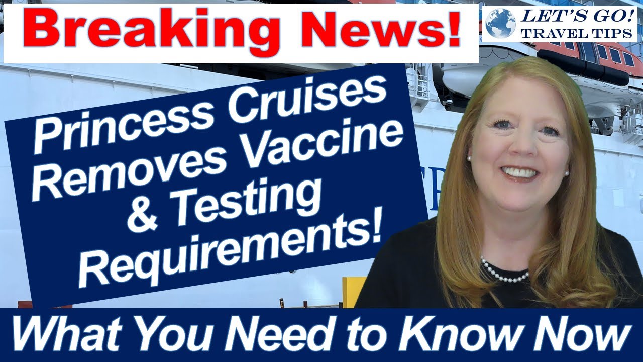 BREAKING CRUISE NEWS! PRINCESS CRUISES REMOVES COVID VACCINE AND TESTING REQUIREMENTS FEW EXEMPTIONS