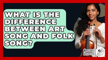 What Is The Difference Between Art Song And Folk Song? - Classical Serenade