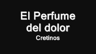 Video thumbnail of "Cretinos - El perfume del dolor"
