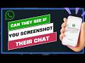 Can Someone See If You Screenshot Their WhatsApp Chat !