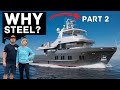 THE TRUTH ABOUT STEEL YACHTS... (part 2) Eps. 6