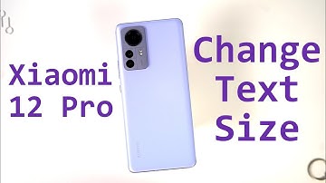 How to Change Font & Font Size on Xiaomi 12 Pro