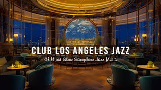 Club Los Angeles Jazz  Chill out Slow Saxophone Jazz Music - Relaxing Jazz Instrumental Music