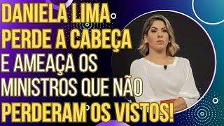 ELA PIROU: Daniela Lima perde a cabeça e ameaça os ministros do STF que não perderam o visto!