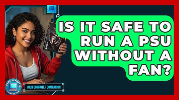 Is It Safe To Run A PSU Without A Fan? - Your Computer Companion