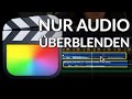 #FinalCutPro: NUR Audio-Überblendungen für nahtlose Schnitte!