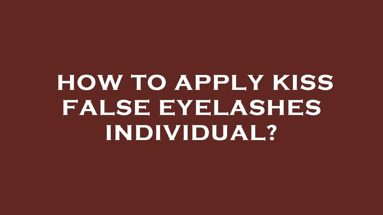 How to apply kiss false eyelashes individual? YouTube