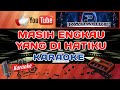 KARAOKE MASIH ENGKAU YANG DI HATIKU | DEDDIE DORES