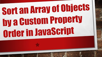 Sort an Array of Objects by a Custom Property Order in JavaScript