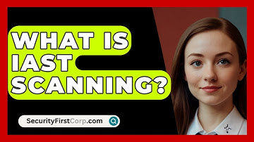 What Is IAST Scanning? - SecurityFirstCorp.com