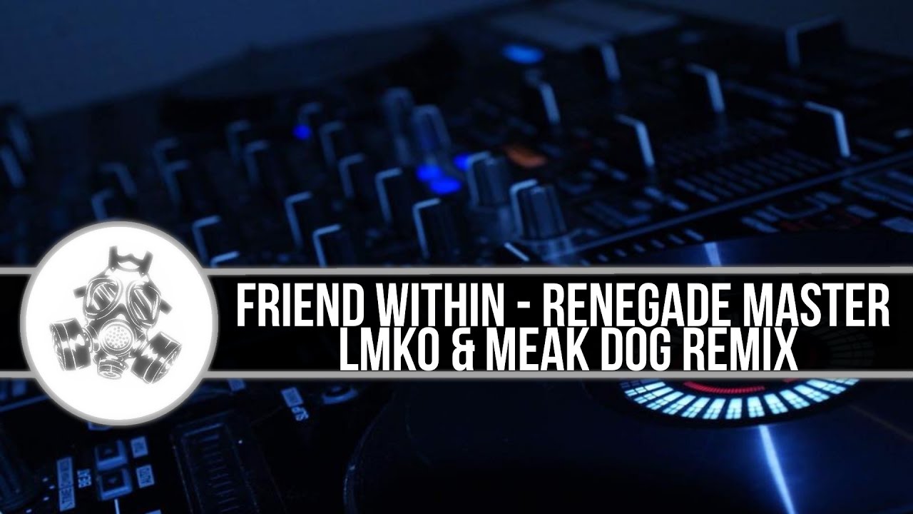Friend Within - The Renegade Master (Meak Dog & LMKO Remix)