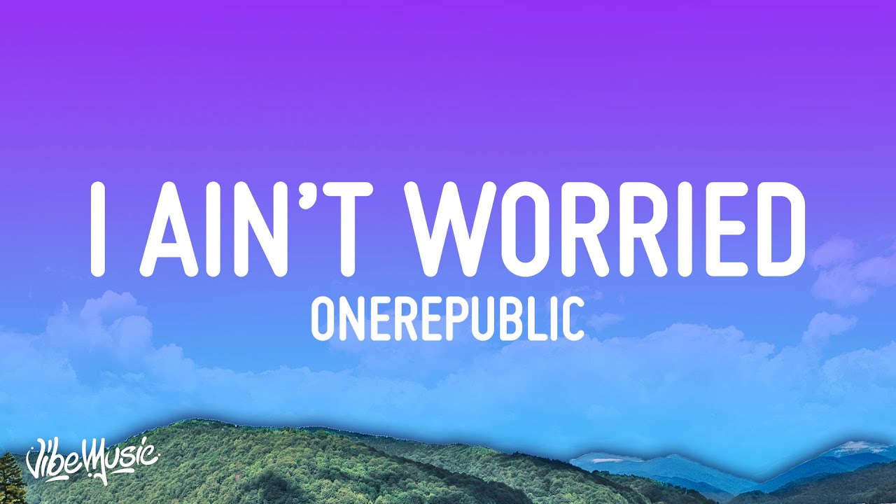 I ain t worried mixed. I aint worried. Onerepublic - i ain't worried. One republic i ain't worried. I ain t worried mixed.