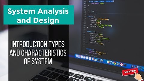 System Analysis and Design: Introduction to System, design , characteristics, element and types