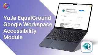 YuJa EqualGround Google Workspace Accessibility Module