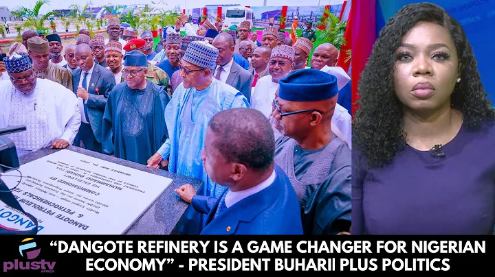 “Dangote refinery is a game changer for Nigerian economy” - President Buhari