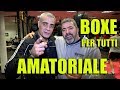 Boxe amatoriale per tutti , allenamento e gare