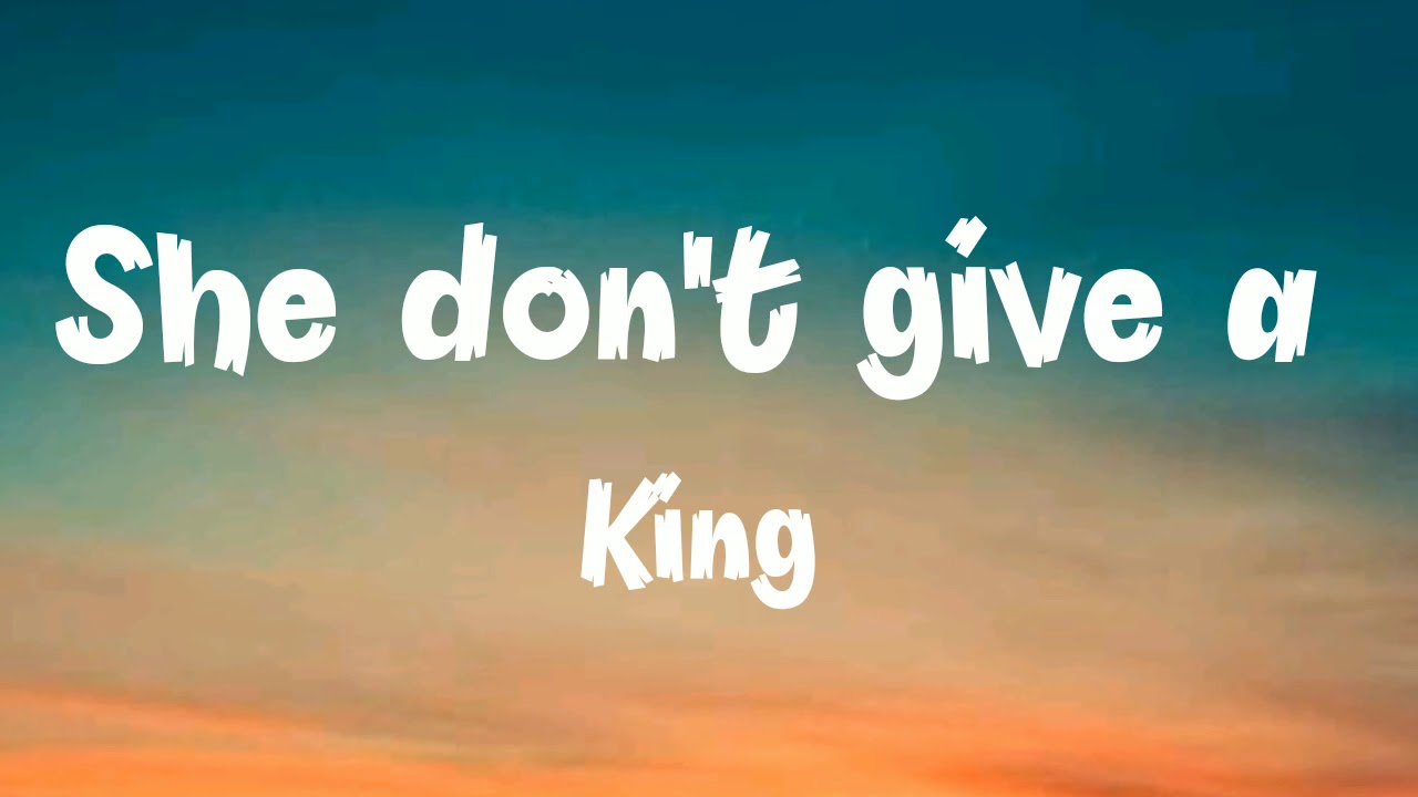 She dont give a Lyrics  King  Lyrics Video