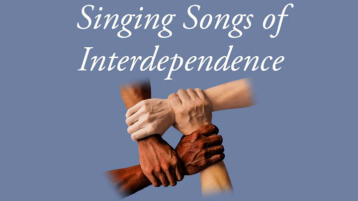 Singing Songs of Interdependence - Pastor Margaret...