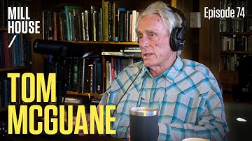 Tom McGuane | Mill House Podcast - Episode 74