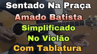 Solos Fáceis De Violão | Sentado Na Praça | Amado Batista | Como Tocar Simplificado | Aula De Violão