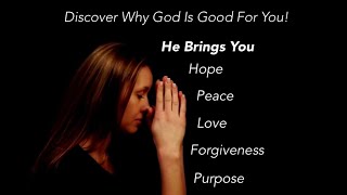 Discover Why God is Good: Bringing Hope, Peace, Love, Purpose, Forgiveness, Community, and Guidance