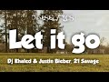 Dj Khaled - Let it go (Lyrics video) ft.Justin Bieber, 21 Savage