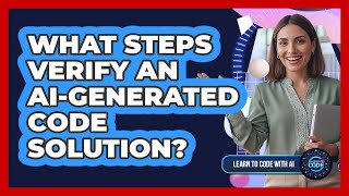 What Steps Verify An AI-Generated Code Solution?