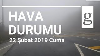 Yarın Hava Nasıl? 22 Şubat 2019 A Hava Durumu