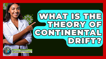 What Is the Theory of Continental Drift? - Earth Science Answers