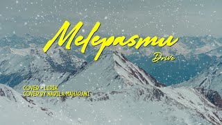 MELEPASMU - DRIVE Cover   Lirik (Cover by Nabila Maharani)