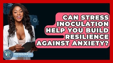 Can Stress Inoculation Help You Build Resilience Against Anxiety? - Psychological Clarity