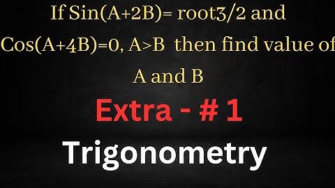 if Sin ( A+2B)= root 3/2 and Cos(A+4B)=0 then find A and B.