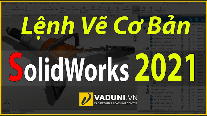 Giáo trình hướng dẫn sử dụng các lệnh trong solidworks năm 2024