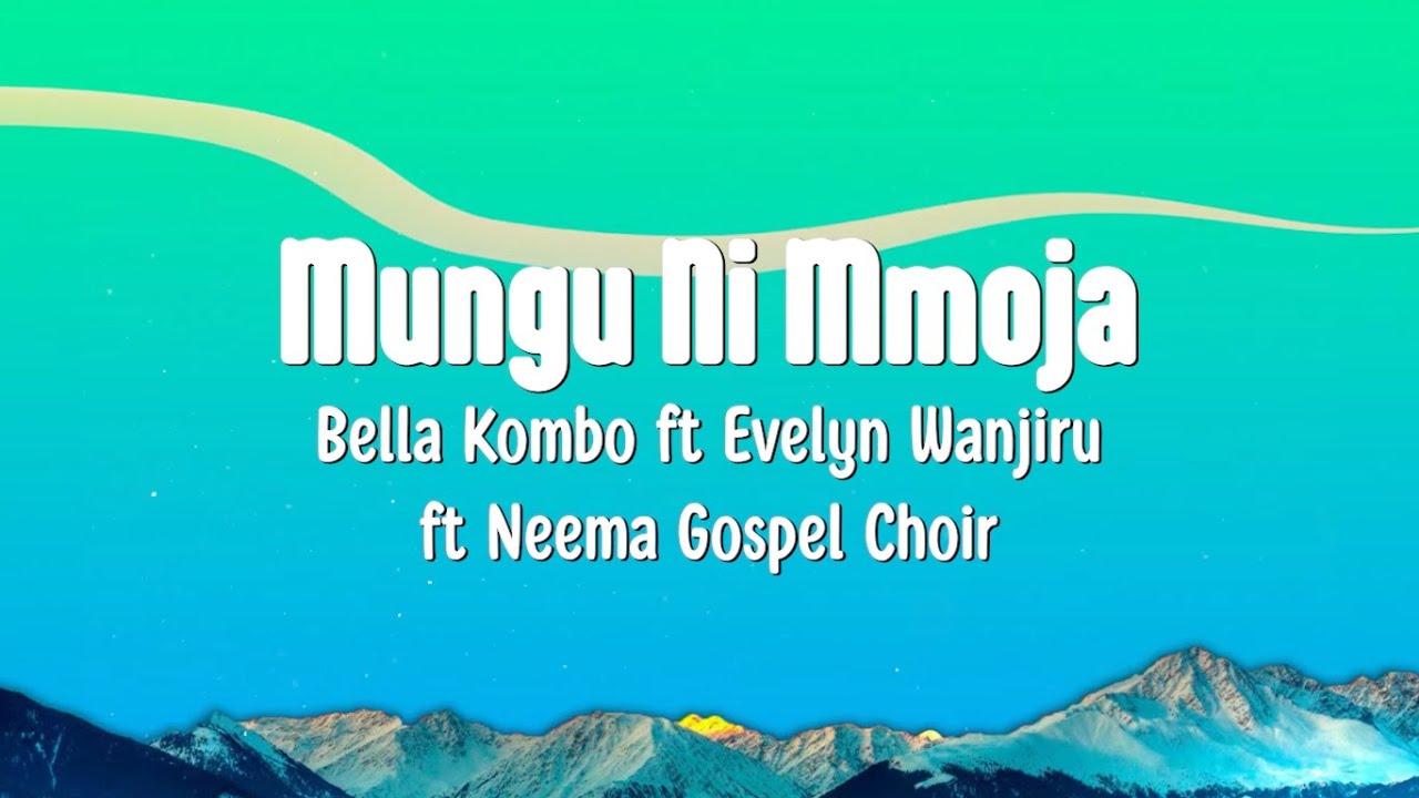 Mungu Ni Mmoja Lyrics   Bella Kombo ft Evelyn Wanjiru ft Neema Gospel Choir
