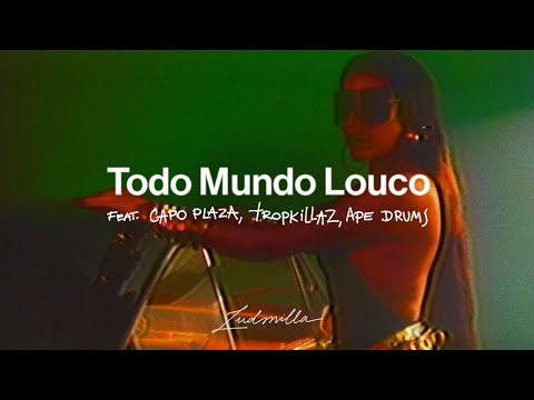 Ludmilla Ft. Capo Plaza, Tropkillaz, Ape Drums - Todo Mundo Louco